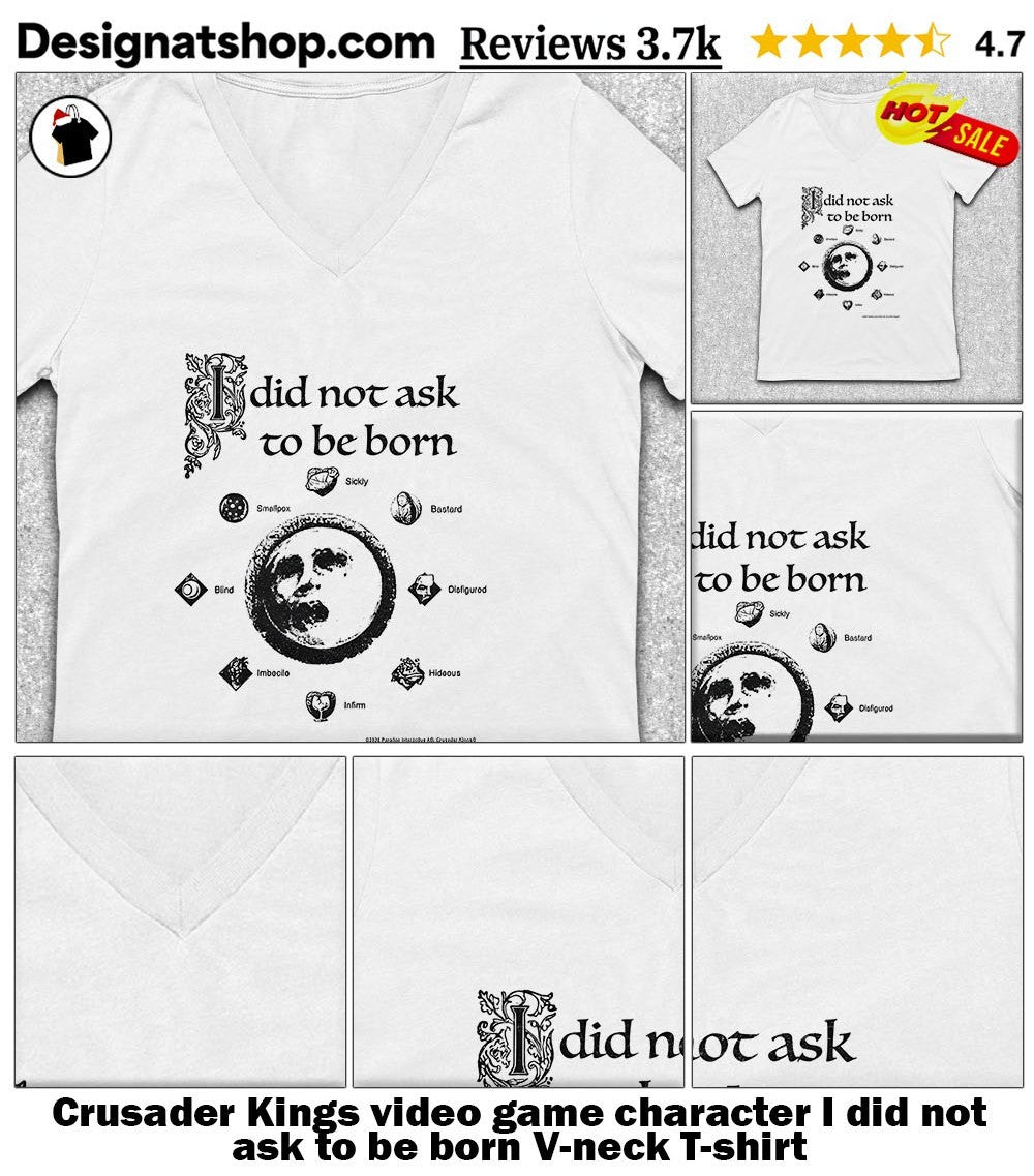 Crusader Kings video game character I did not ask to be born shirt
