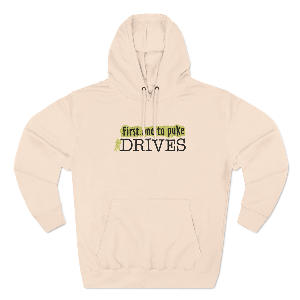 First One To Puke Drives - Hoodie