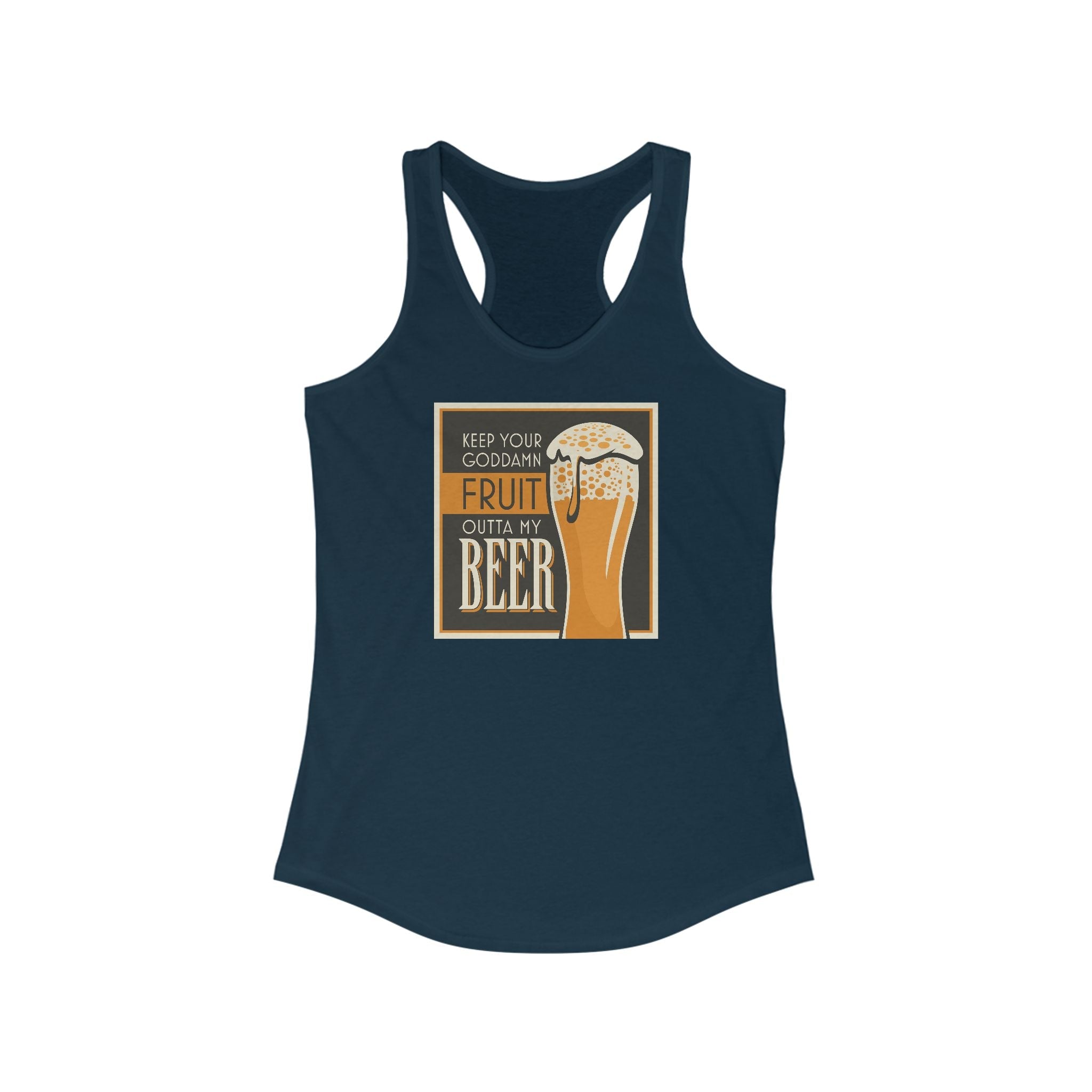 Keep Your Goddamn Fruit Outta My Beer -  Women’s Racerback Tank