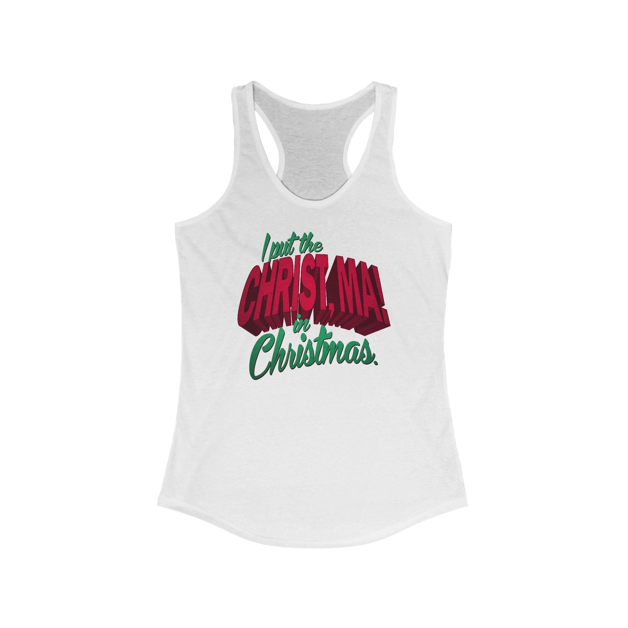 I Put The Christ Ma! In Christmas. - Women’s Racerback Tank