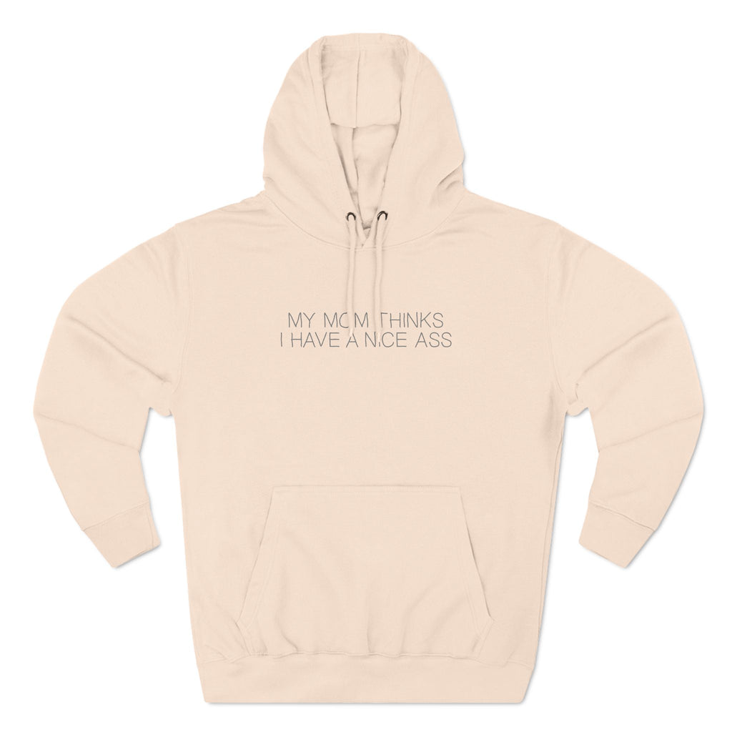 My Mom Thinks I Have A Nice Ass - Hoodie