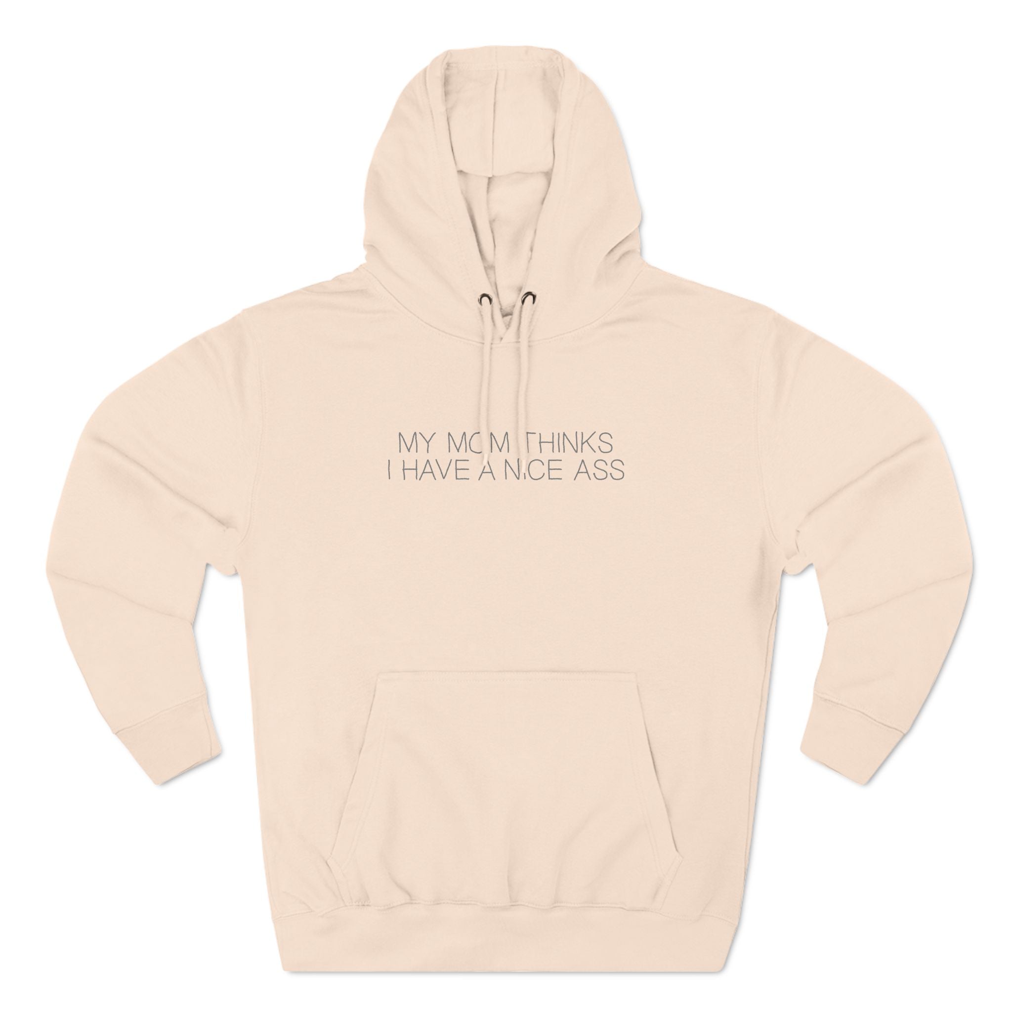 My Mom Thinks I Have A Nice Ass - Hoodie