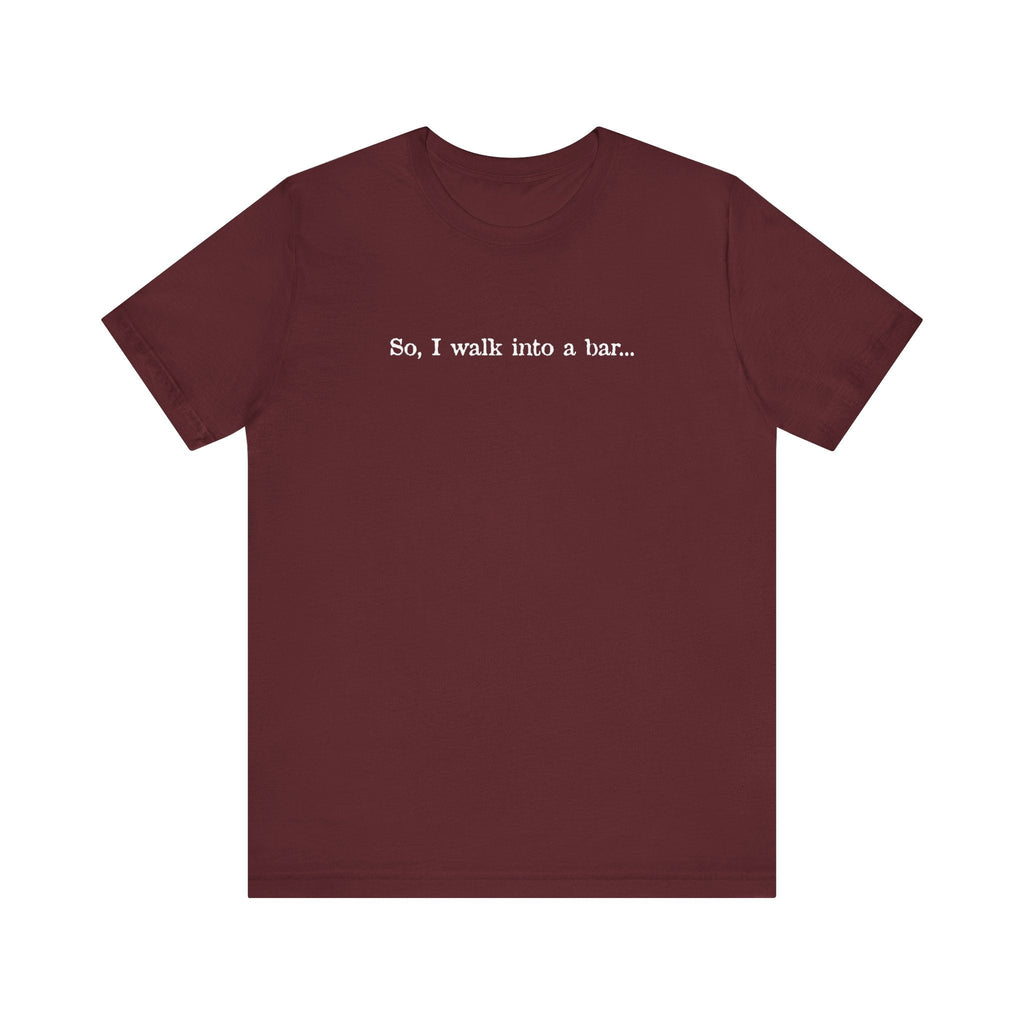 So I Walk Into A Bar - Men's T-Shirt