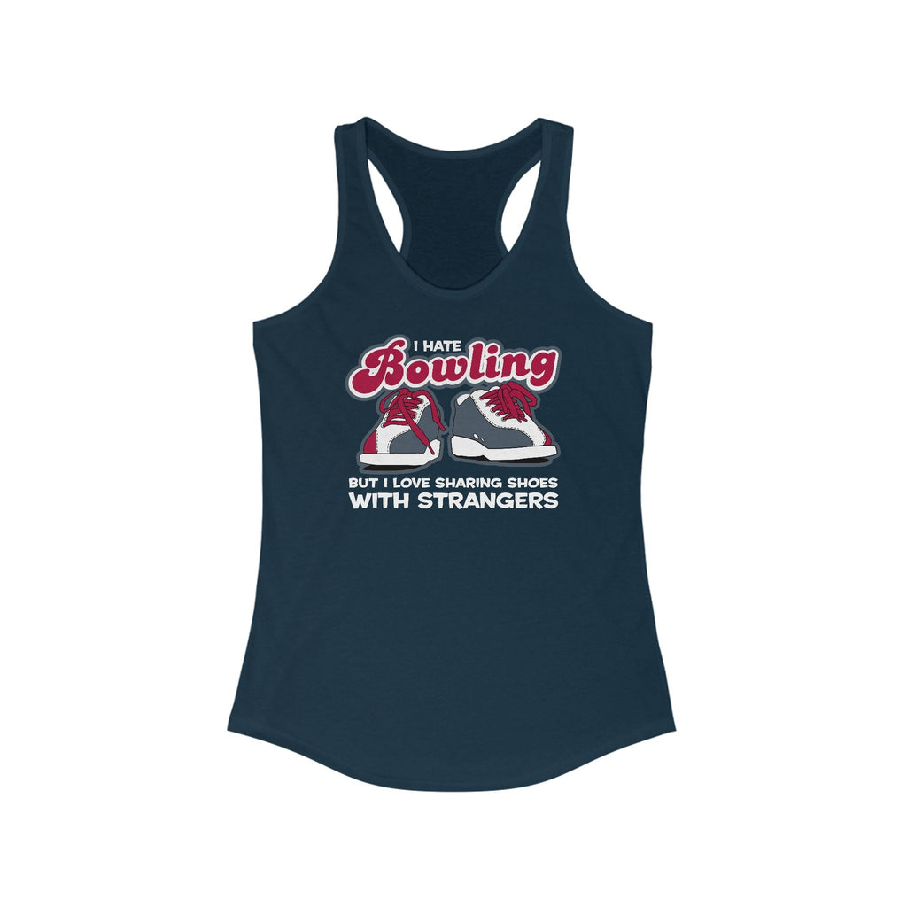 I Hate Bowling But I Love Sharing Shoes With Strangers - Women’s Racerback Tank