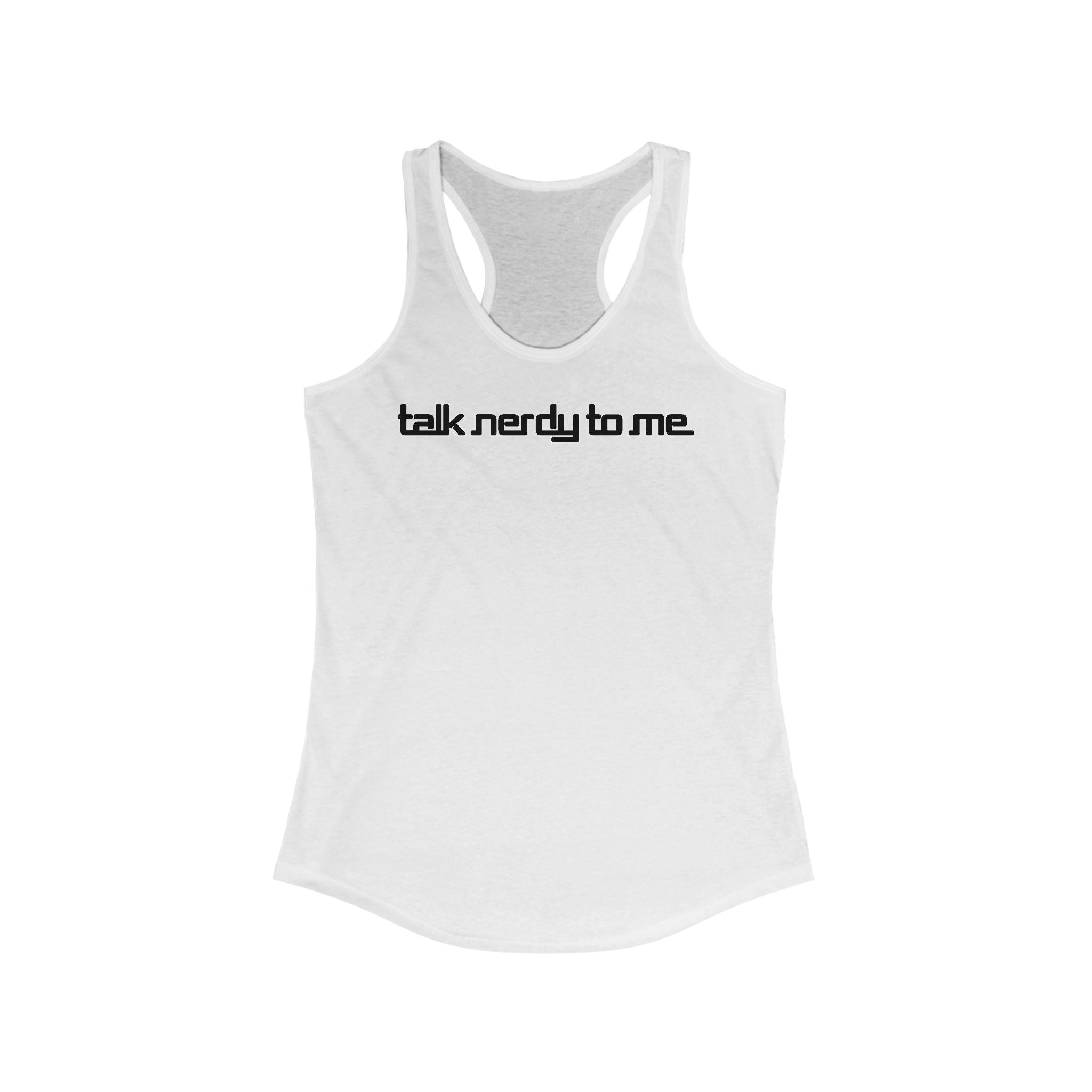 Talk Nerdy To Me  -  Women’s Racerback Tank