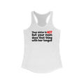 Your Sister Is Hot But Your Mom Does That Thing - Women’s Racerback Tank
