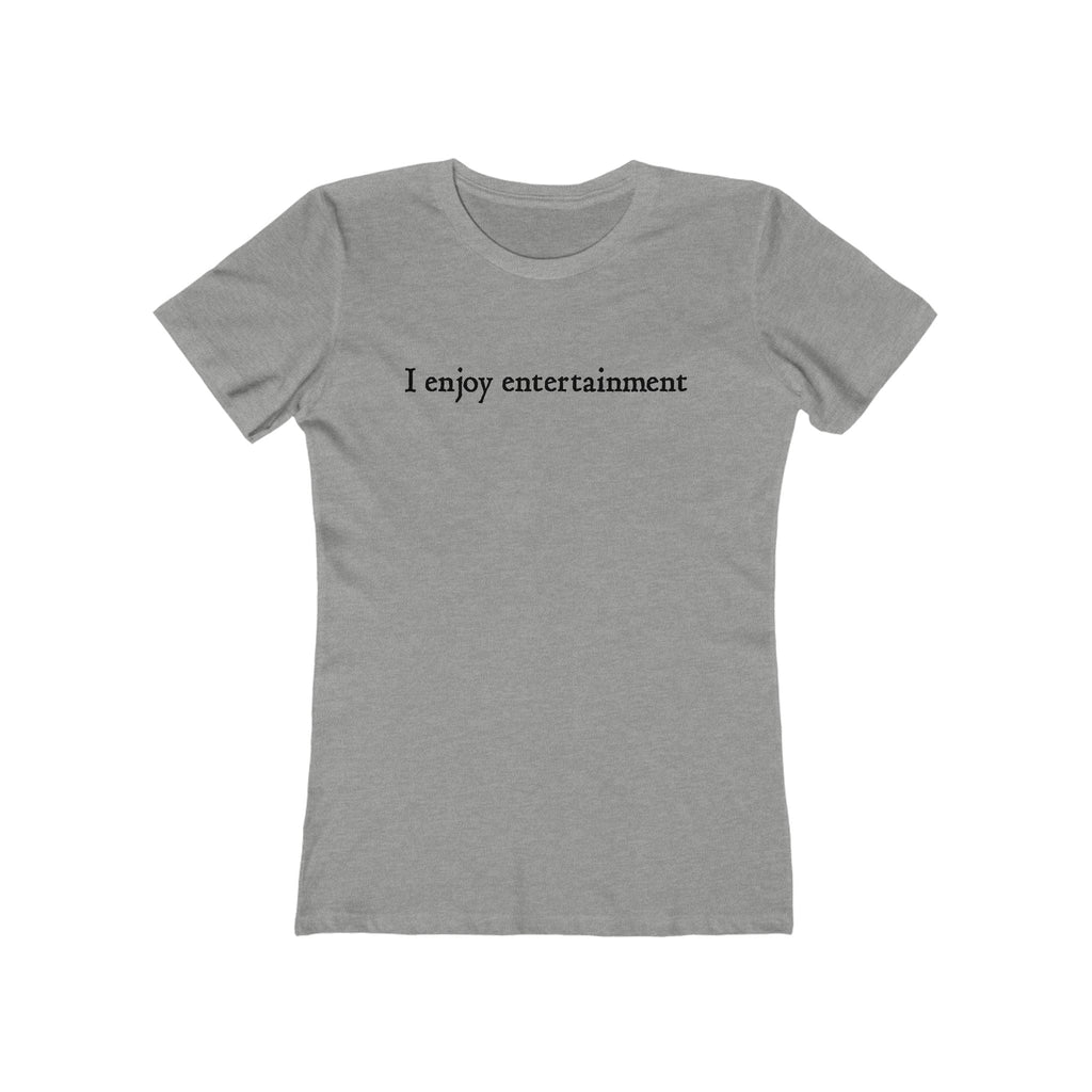 I Enjoy Entertainment - Women’s T-Shirt