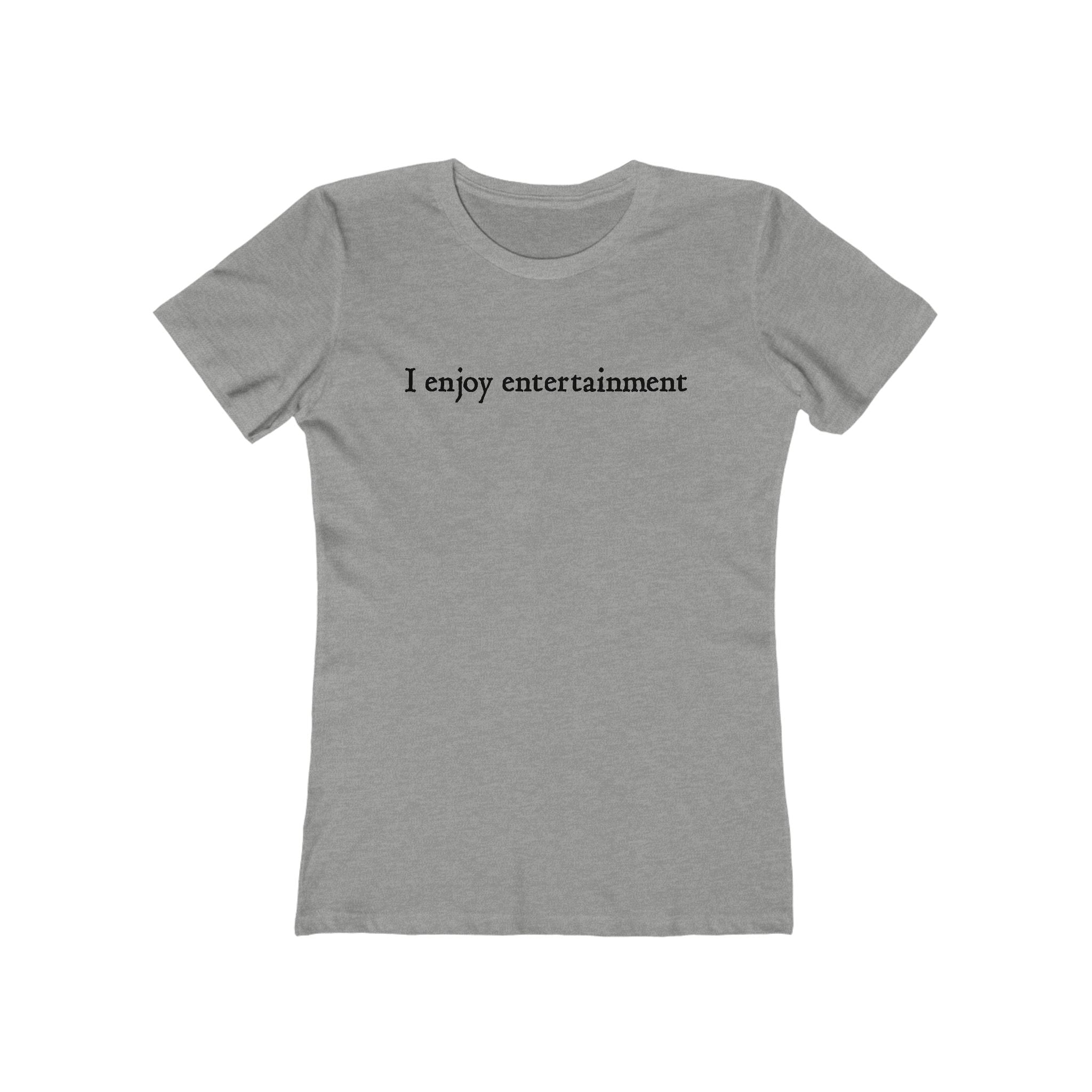 I Enjoy Entertainment - Women’s T-Shirt