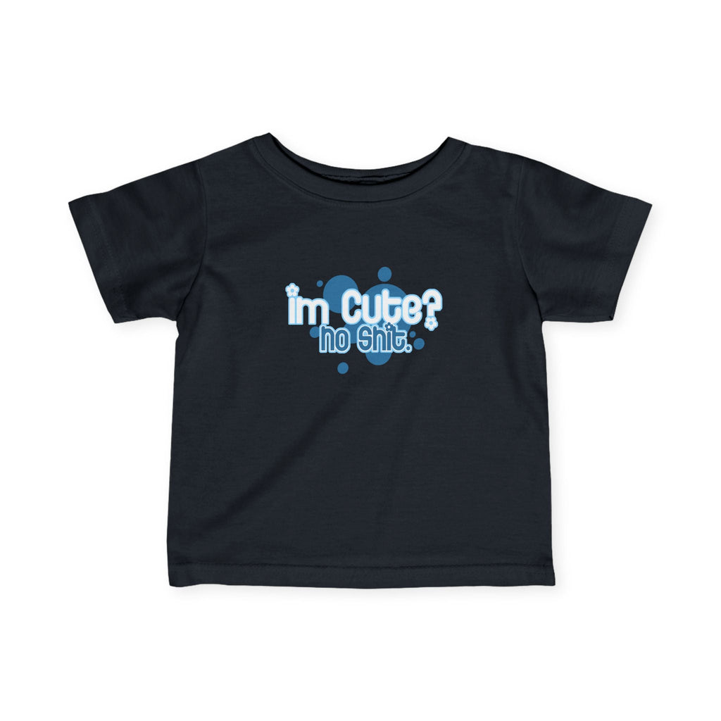 I'm Cute? No Shit - Baby T-Shirt