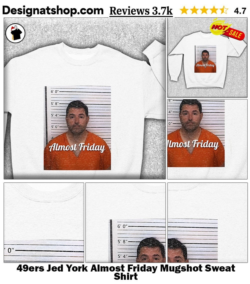 49ers Jed York Almost Friday Mugshot shirt