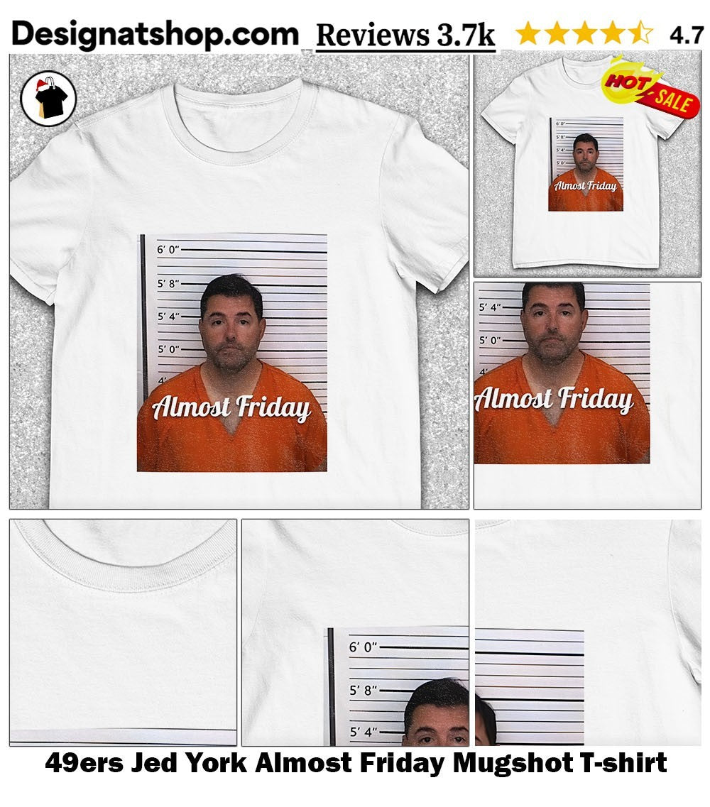 49ers Jed York Almost Friday Mugshot shirt