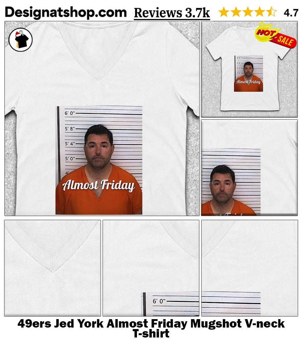 49ers Jed York Almost Friday Mugshot shirt