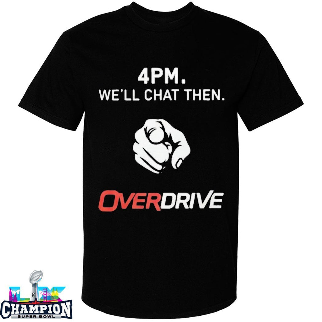 4pm Ll Chat Overdrive Pointing Tee Unisex T-shirt, Sweatshirt, Hoodie (1)