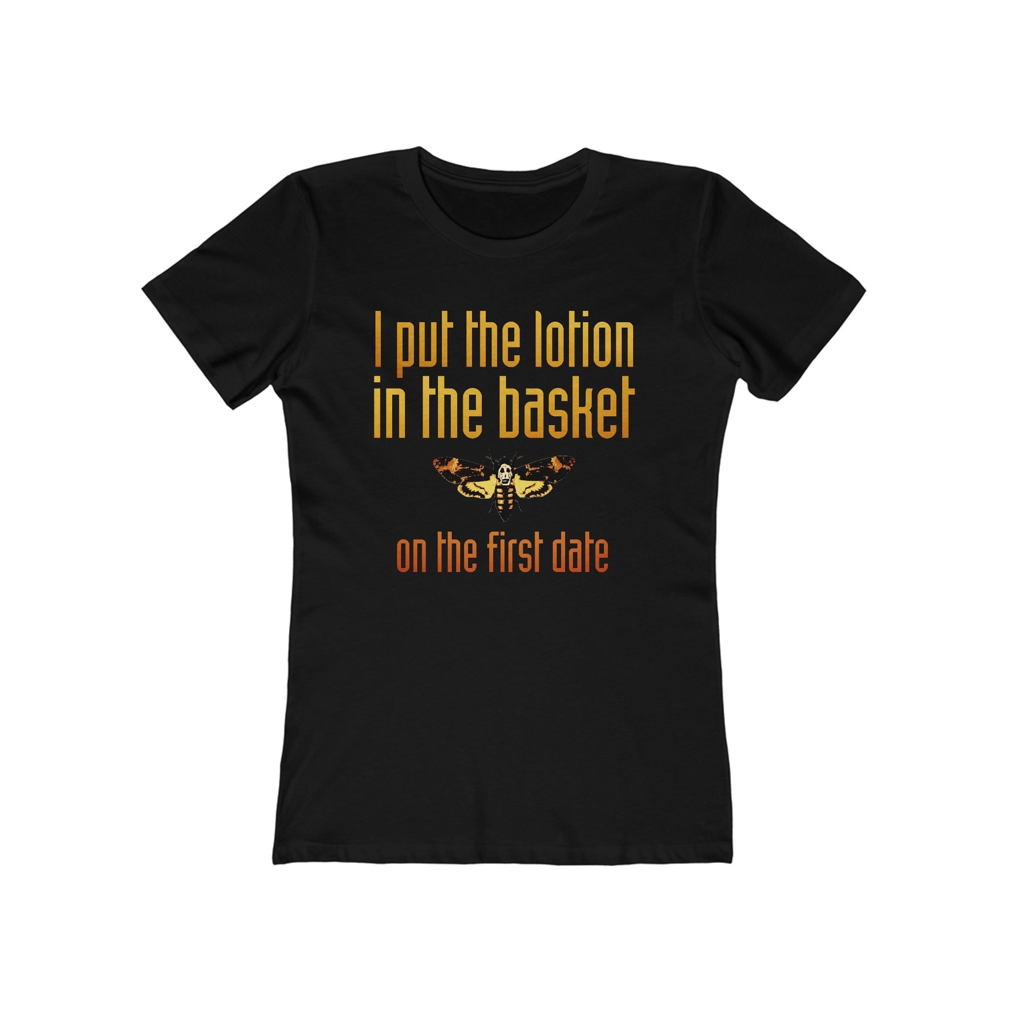 I Put The Lotion In The Basket On The First Date - Women’s T-Shirt