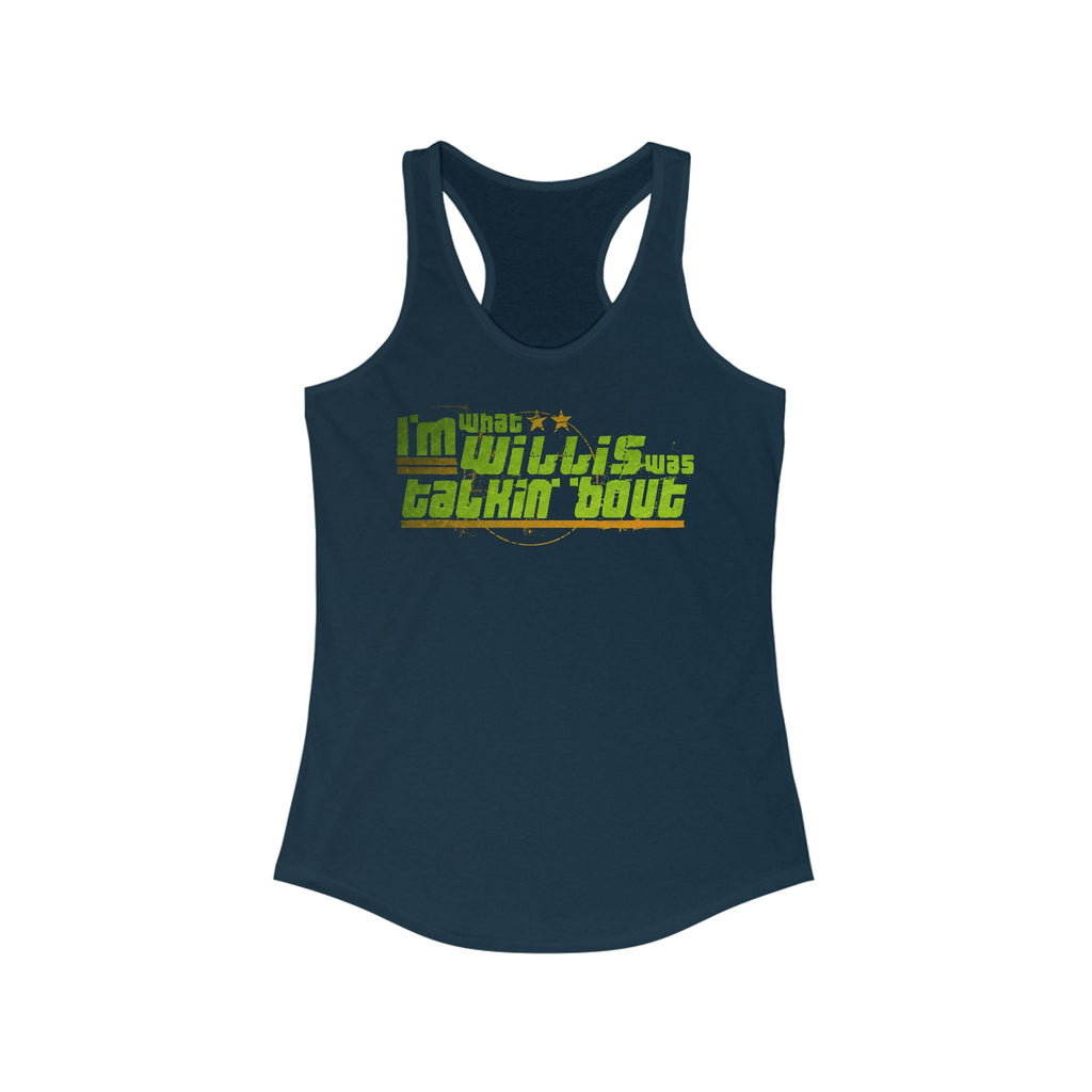 I'm What Willis Was Talkin Bout - Women’s Racerback Tank