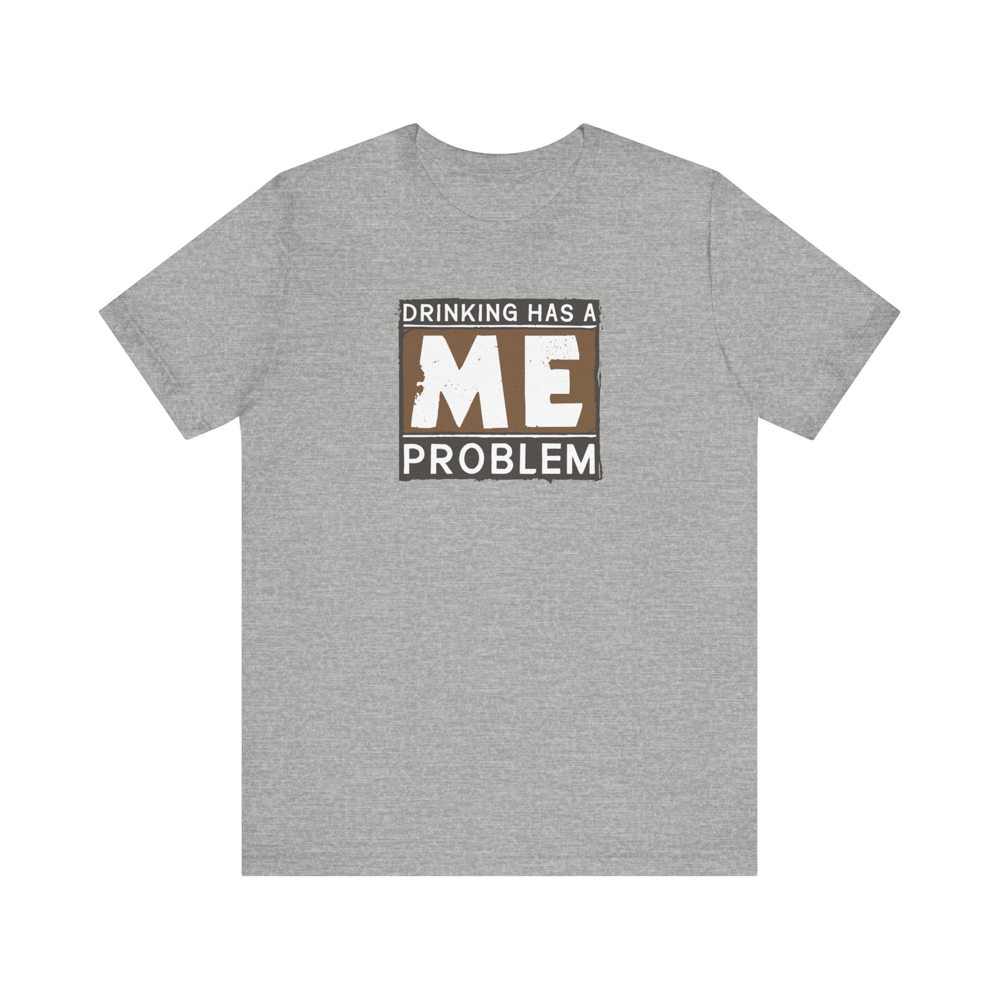 Drinking Has A Me Problem - Men's T-Shirt