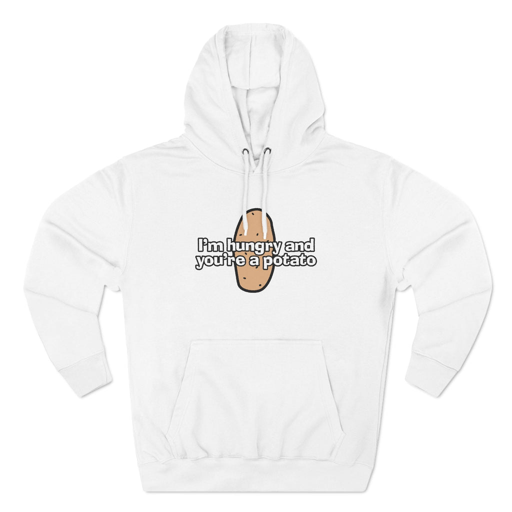I'm Hungry And You're A Potato - Hoodie