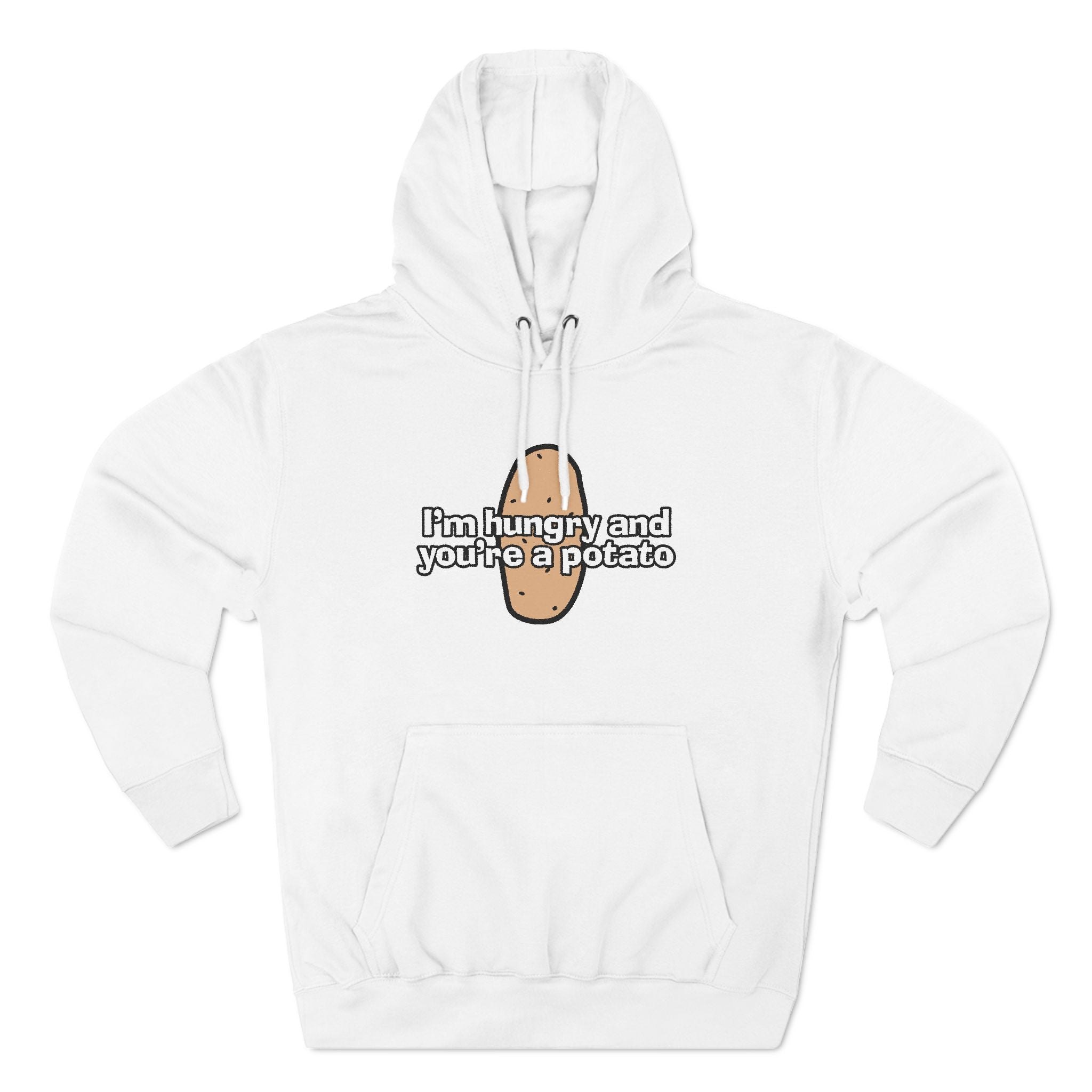 I'm Hungry And You're A Potato - Hoodie