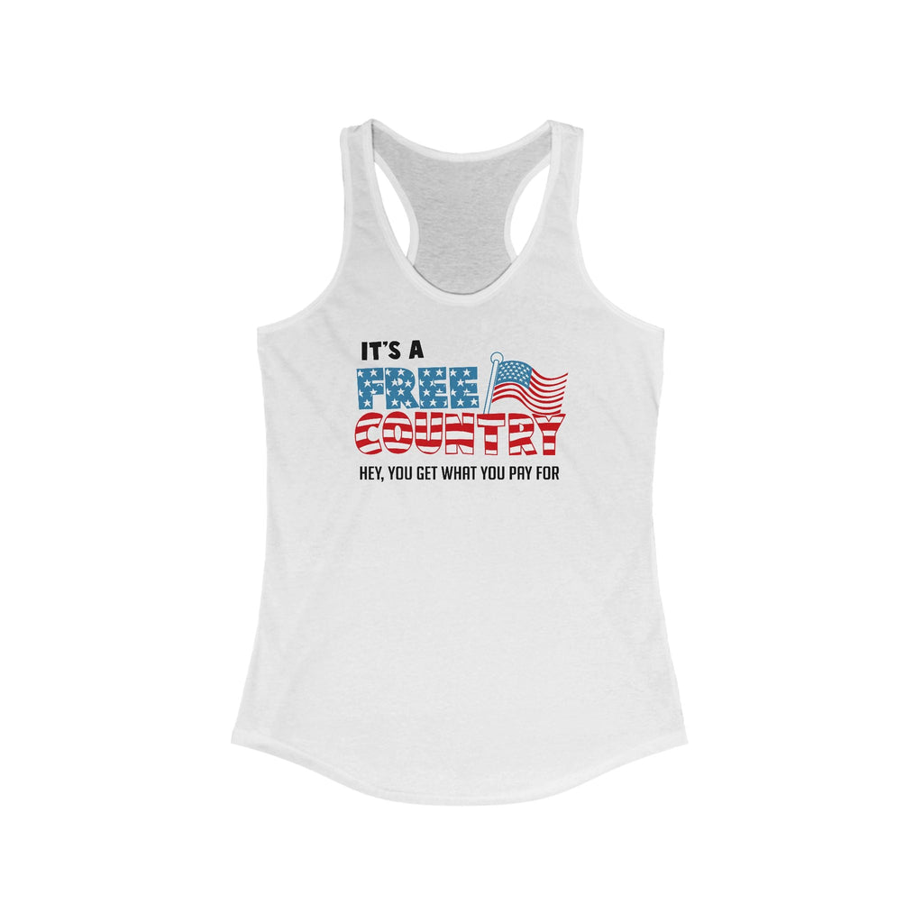 It's A Free Country - Hey You Get What You Pay For - Women’s Racerback Tank