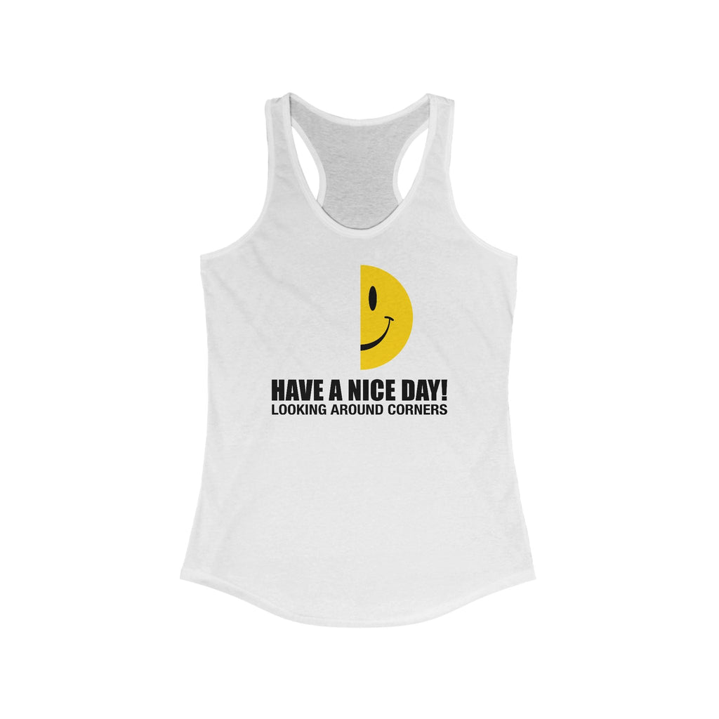 Have A Nice Day! Looking Around Corners - Women’s Racerback Tank