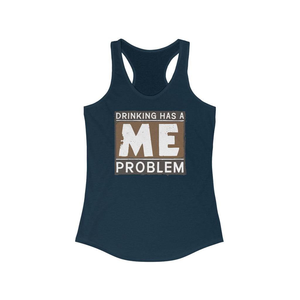 Drinking Has A Me Problem - Women's Racerback Tank
