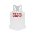 I'm Not Anti-Vax I'm Pro Measles  - Women’s Racerback Tank
