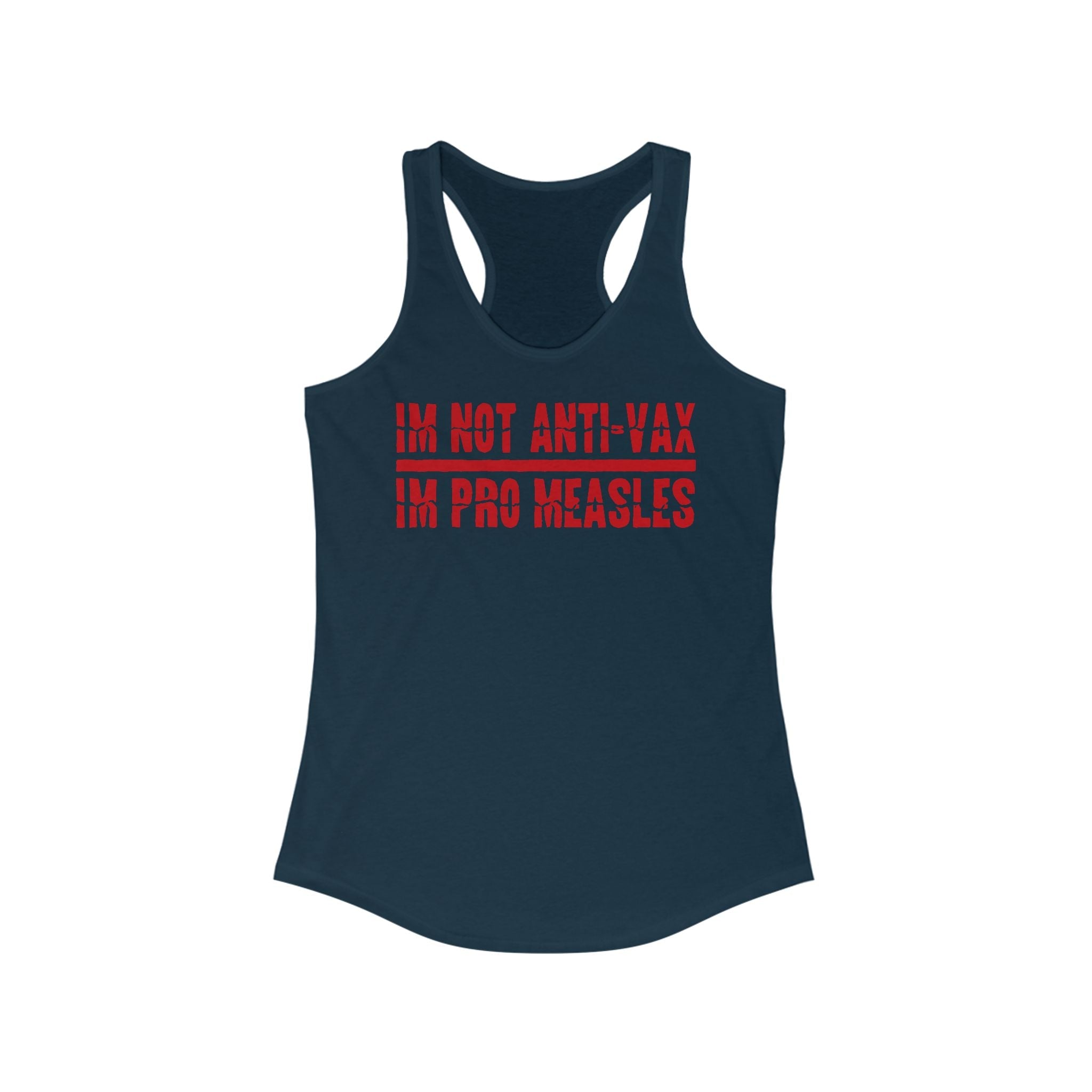 I'm Not Anti-Vax I'm Pro Measles  - Women’s Racerback Tank