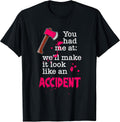 You Had Me At We'll Make It Look Like An Accident