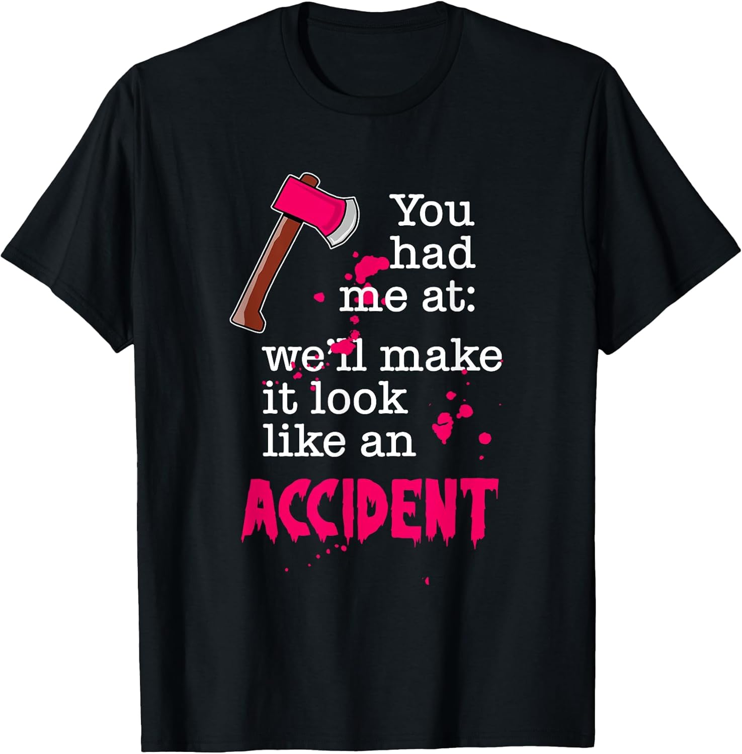 You Had Me At We'll Make It Look Like An Accident
