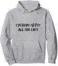 I'm Here To Pet All The Cats Pullover Hoodie