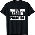 Maybe You Should Practice Funny Music Teacher
