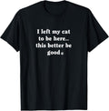 I Left My Cat to Be Here - Funny Cat Lover Humor Minimalist T-Shirt