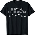 It was Me I Let The Dogs Out Pet Dog Lover Funny T-Shirt