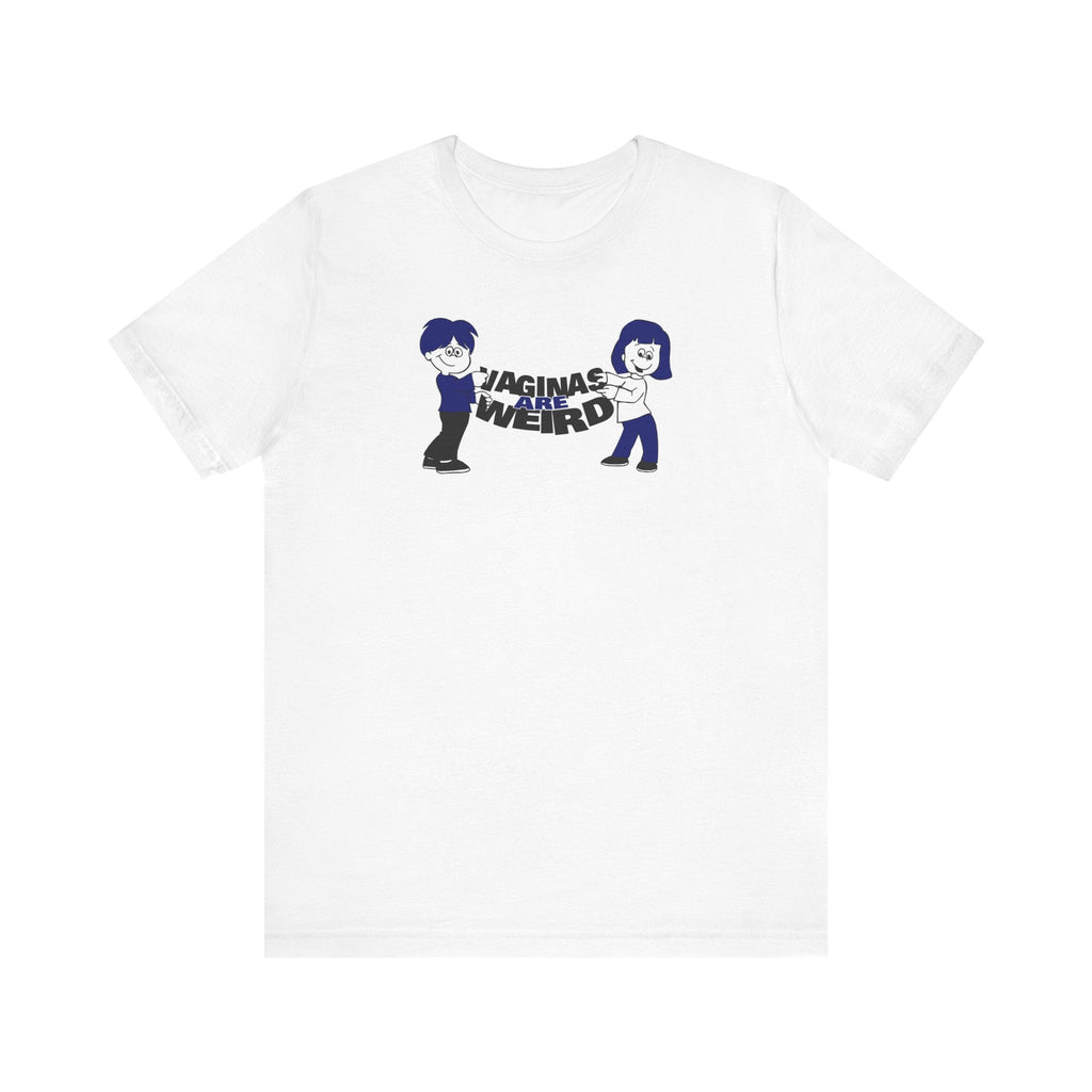 Vaginas Are Weird - Men's T-Shirt