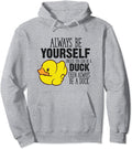 Duck Always Be Yourself Unless You Can Be A Duck Pullover Hoodie