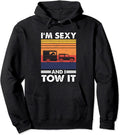 I'm sexy and I tow it - Funny Horse Trailer Equestrian Pullover Hoodie