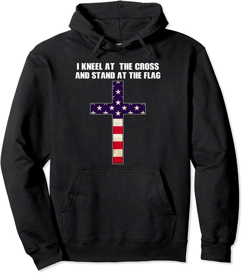 Stand for The Flag Kneel for The Cross Patriotic Outfit Pullover Hoodie
