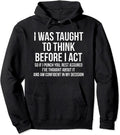 Critical Quotes Hoodie I Was Taught To Think Before I Act