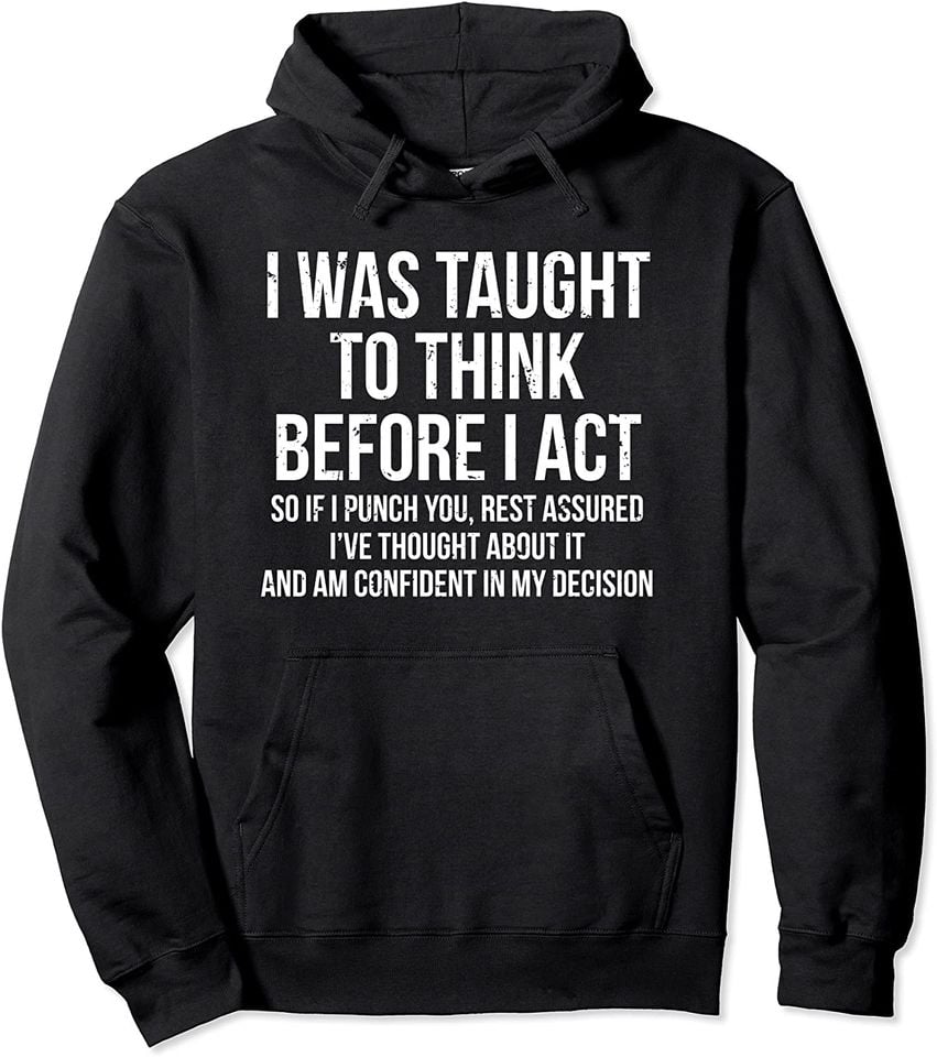 Critical Quotes Hoodie I Was Taught To Think Before I Act