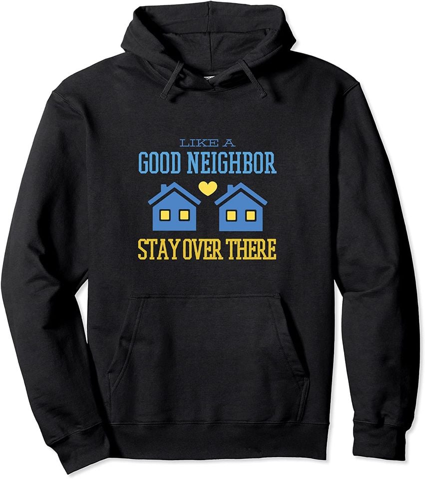 Like A Good Neighbor Stay Over There Hoodie  Social Distancing Pullover