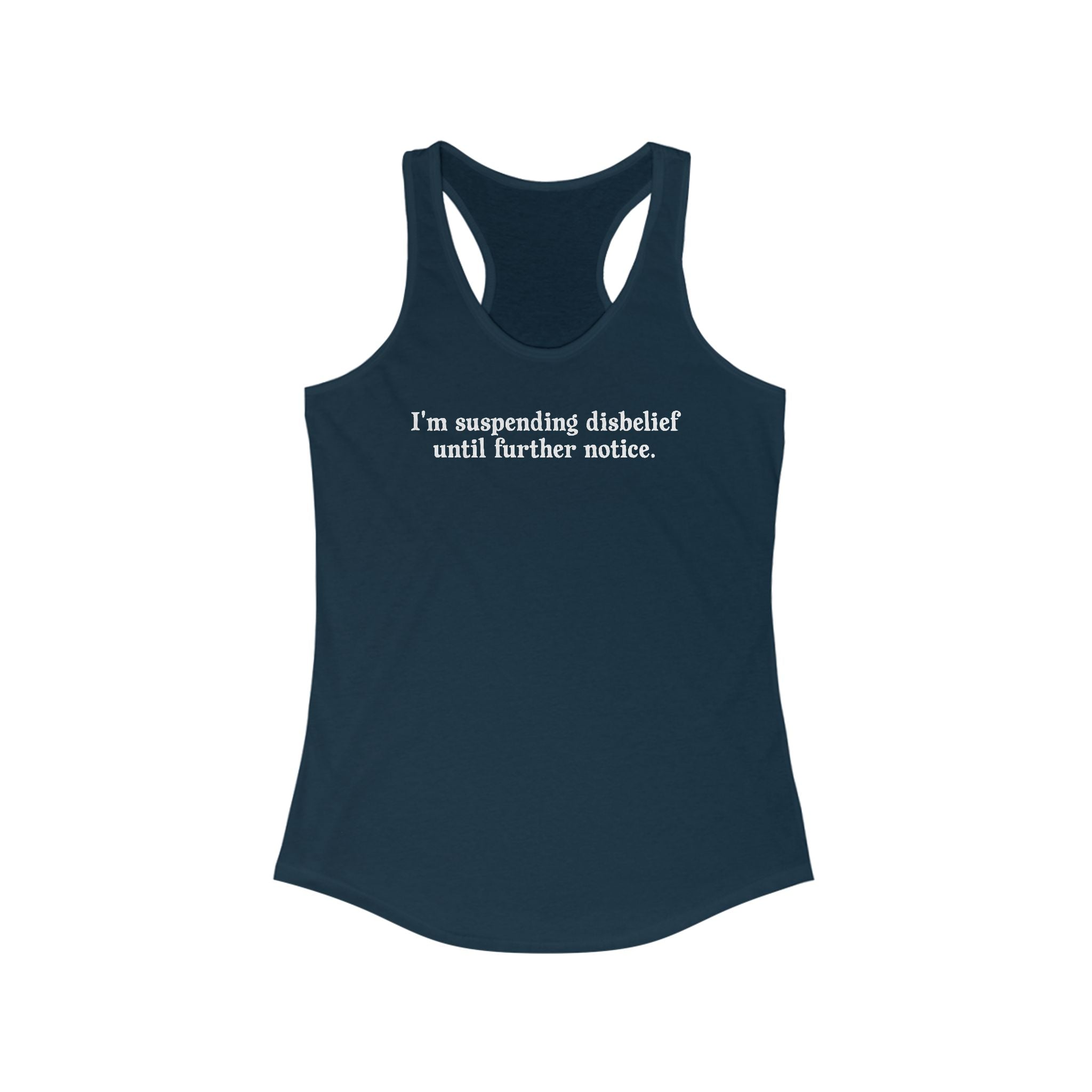 I'm Suspending Disbelief Until Further Notice  - Women’s Racerback Tank