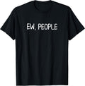 Funny Ew People T-Shirt. Joke Sarcastic for Family T-Shirt