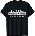 It's Ok If You Disagree With Me Tee By Charif