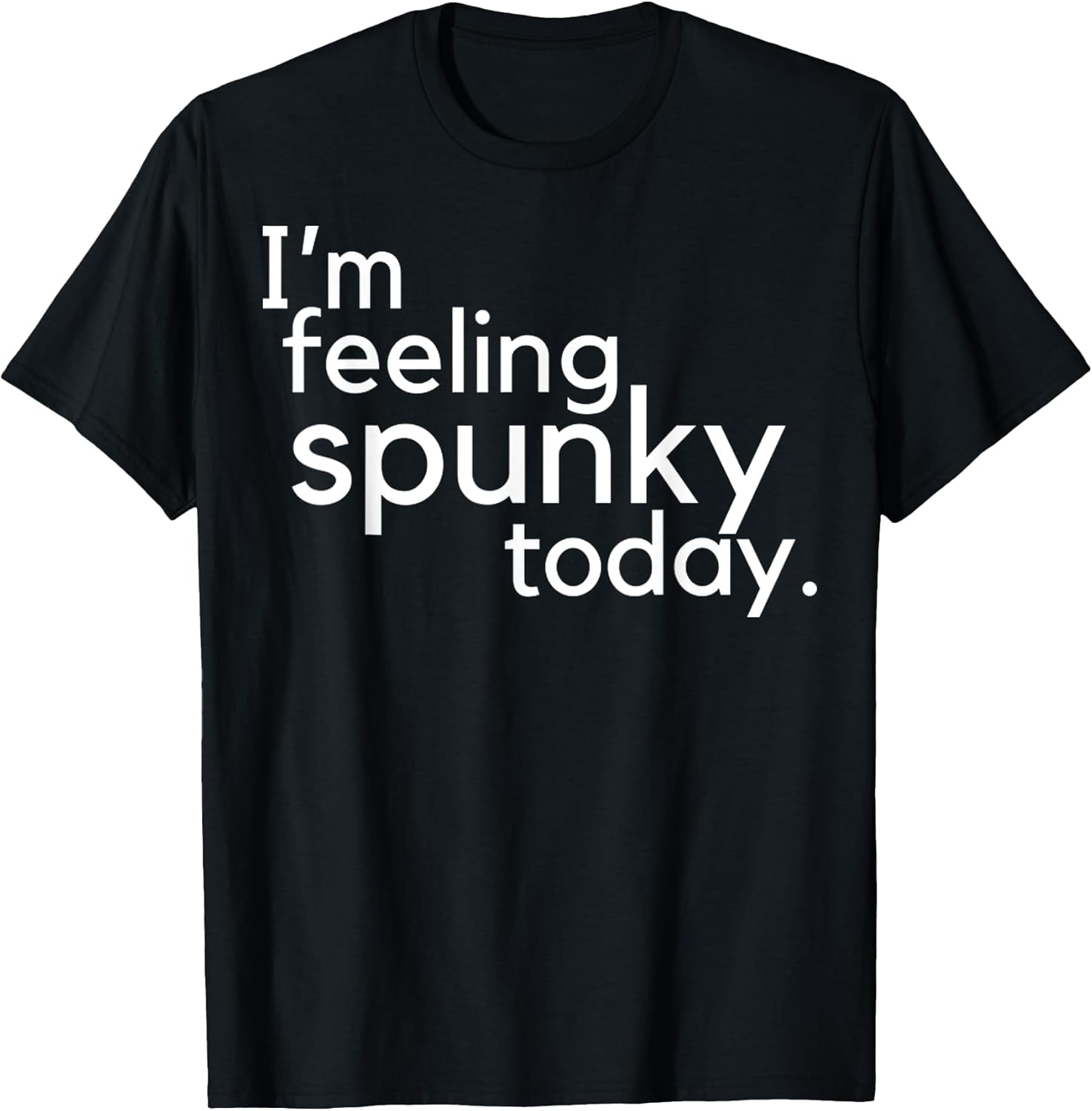 I'm Feeling Spunky Today Funny Motivation Quote