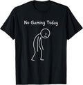 No Gaming Today - Gamer Gaming Lover Video Game Fan T-Shirt