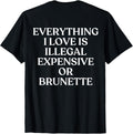 EVERYTHING I LOVE IS ILLEGAL EXPENSIVE OR BRUNETTE