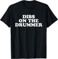 Dibs on the Drummer Funny Band Fan Quote T-Shirt
