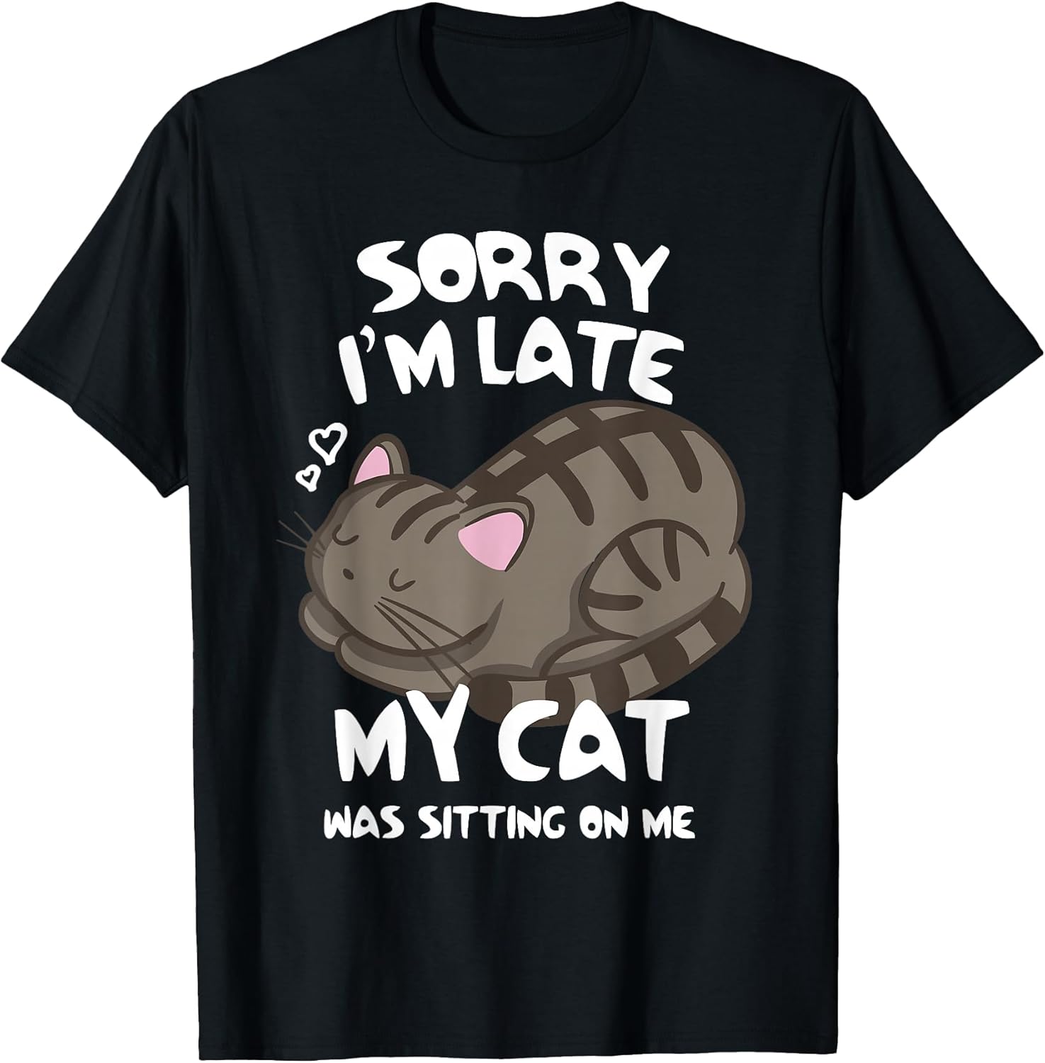 Sorry I'm Late My Cat Was Sitting On Me Tshirt