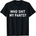 Who Shit My Pants, Funny, Jokes, Sarcastic T-Shirt