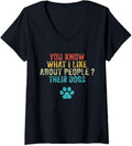 Womens Funny You Know What I Like About People Their Dogs Dog Lover V-Neck T-Shirt